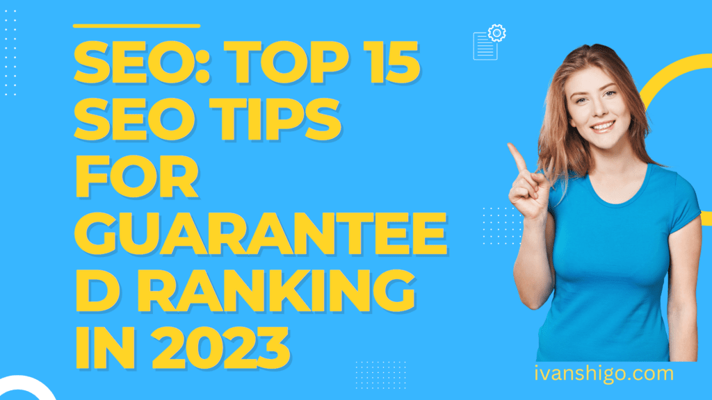 SEO: Top 15 SEO Tips for Guaranteed Ranking in 2023  SEO: Top 15 SEO Tips for Guaranteed Ranking in 2023 SEO Top 15 SEO Tips for Guaranteed Ranking in 2023 1024x576